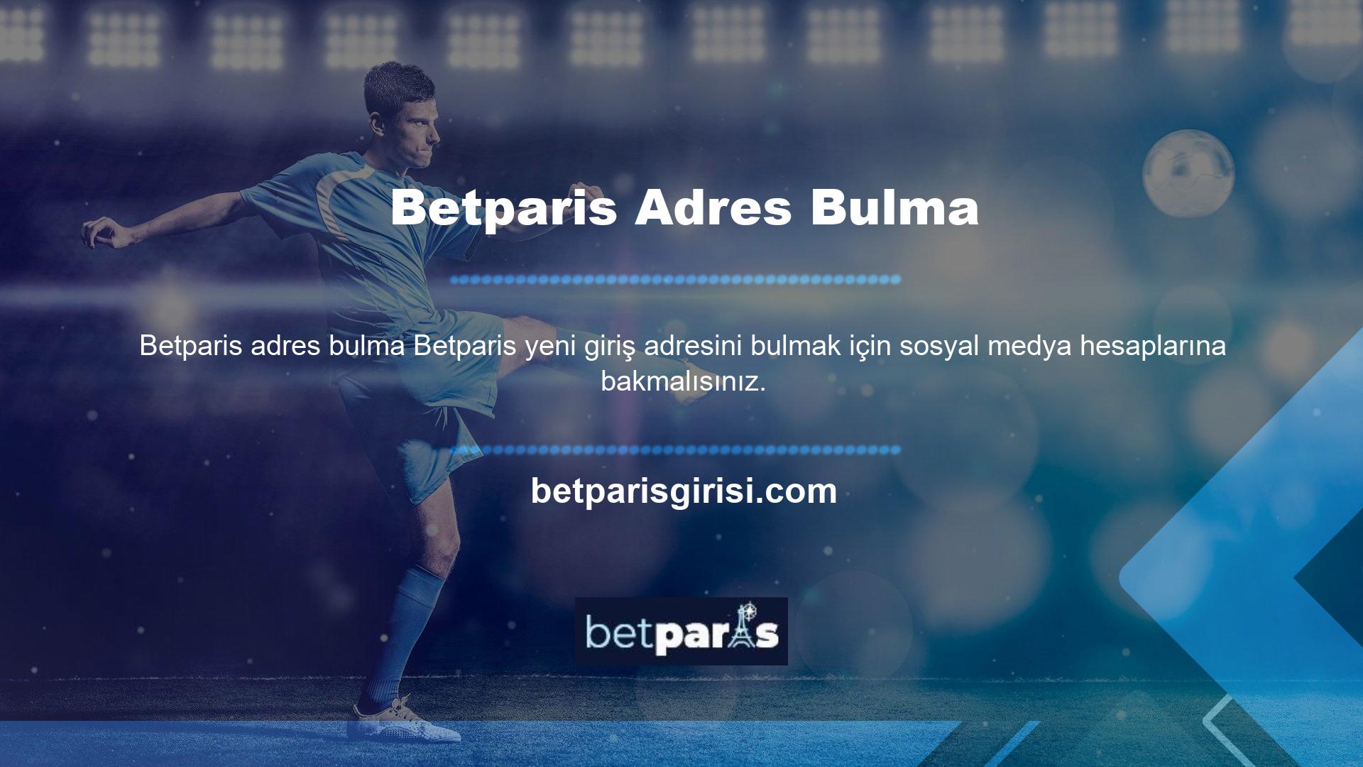 Yeni web sitesi bağlantısını Betparis Twitter, Instagram ve Facebook sayfalarında bulabilirsiniz